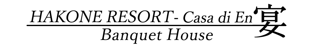 Casa di En 宴 ｜ Banquet House in Hakone Gora.